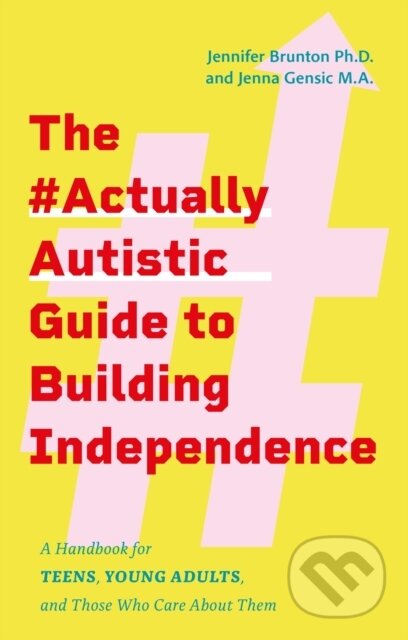 Kniha: The #ActuallyAutistic Guide to Building Independence (Jenna Gensic a Jennifer Brunton). Jessica Kingsley, 2024 Kniha: The #ActuallyAutistic Guide to Building Independence (Jenna Gensic a Jennifer Brunton). Jessica Kingsley, 2024