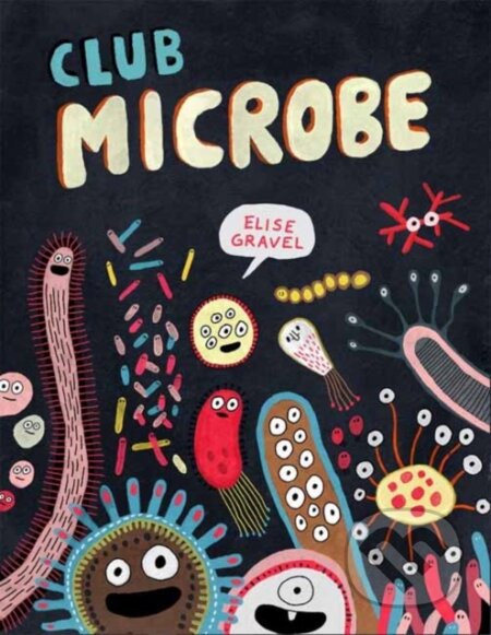 Kniha: Club Microbe (Elise Gravel). Drawn and Quarterly, 2024 Kniha: Club Microbe (Elise Gravel). Drawn and Quarterly, 2024