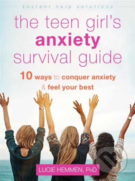 Kniha: The Teen Girl's Anxiety Survival Guide (Lucie Hemmen). New Harbinger Publications, 2021 Kniha: The Teen Girl's Anxiety Survival Guide (Lucie Hemmen). New Harbinger Publications, 2021
