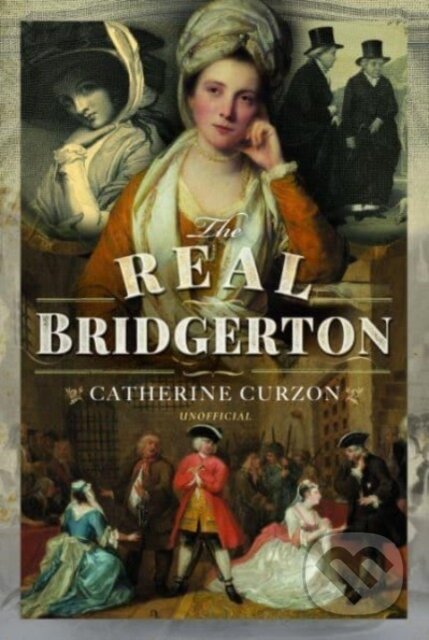 Kniha: The Real Bridgerton (Catherine Curzon). Pen & Sword History, 2023 Kniha: The Real Bridgerton (Catherine Curzon). Pen & Sword History, 2023