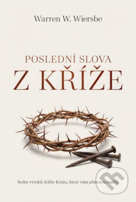 Kniha: Poslední slova z kříže (Warren W. Wiersbe). Didasko, 2026 Kniha: Poslední slova z kříže (Warren W. Wiersbe). Didasko, 2026