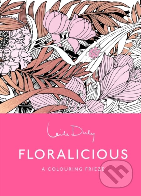 Kniha: Floralicious: The Colouring Frieze (Leila Duly). Thames & Hudson, 2026 Kniha: Floralicious: The Colouring Frieze (Leila Duly). Thames & Hudson, 2026