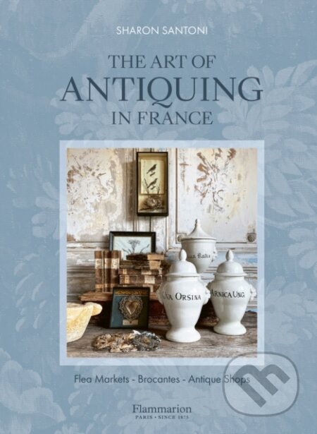 Kniha: The Art of Antiquing in France (Sharon Santoni). , 2026 Kniha: The Art of Antiquing in France (Sharon Santoni). , 2026
