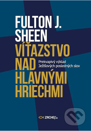 Kniha: Víťazstvo nad hlavnými hriechmi (Fulton J. Sheen). Zachej, 2026 Kniha: Víťazstvo nad hlavnými hriechmi (Fulton J. Sheen). Zachej, 2026