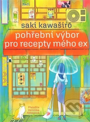 Kniha: Pohřební výbor pro recepty mého ex (Saki Kawaširo). Argo, 2026 Kniha: Pohřební výbor pro recepty mého ex (Saki Kawaširo). Argo, 2026
