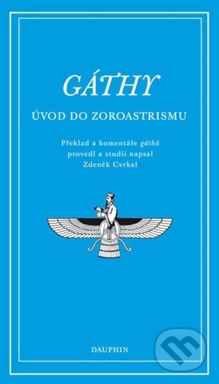 Kniha: Gáthy - Úvod do zoroastrismu (Dauphin). Dauphin, 2026 Kniha: Gáthy - Úvod do zoroastrismu (Dauphin). Dauphin, 2026