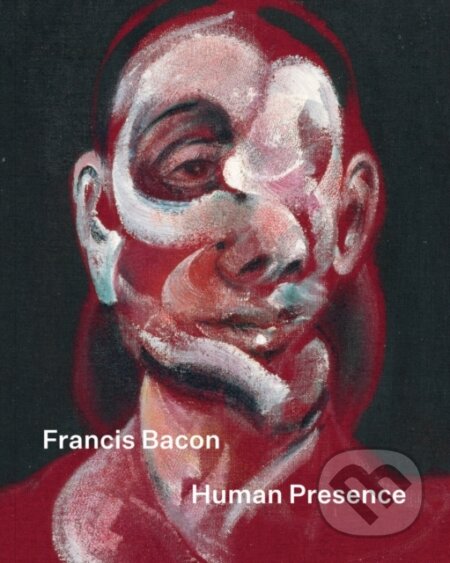 Kniha: Francis Bacon: Human Presence (Martin Harrison). National Portrait Gallery, 2026 Kniha: Francis Bacon: Human Presence (Martin Harrison). National Portrait Gallery, 2026
