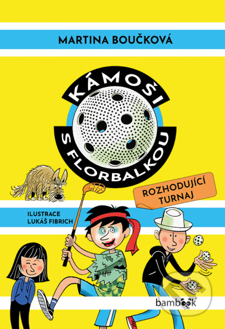 Kniha: Kámoši s florbalkou – Rozhodující turnaj (Martina Boučková). Bambook, 2026 Kniha: Kámoši s florbalkou – Rozhodující turnaj (Martina Boučková). Bambook, 2026