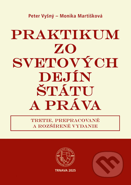 Kniha: Praktikum zo svetových dejín štátu a práva (Monika Martišková a Peter Vyšný). Typi Universitatis Tyrnaviensis, 2026 Kniha: Praktikum zo svetových dejín štátu a práva (Monika Martišková a Peter Vyšný). Typi Universitatis Tyrnaviensis, 2026
