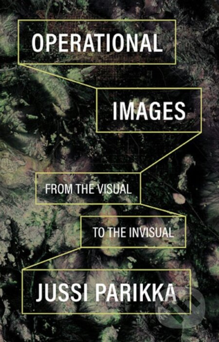 Kniha: Operational Images (Jussi Parikka). University of Minnesota Press, 2023 Kniha: Operational Images (Jussi Parikka). University of Minnesota Press, 2023