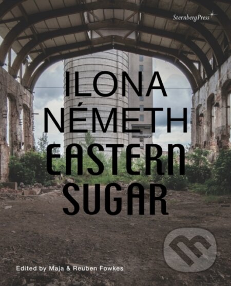 Kniha: Ilona Németh: Eastern Sugar (Ilona Németh a kolektiv). Sternberg, 2021 Kniha: Ilona Németh: Eastern Sugar (Ilona Németh a kolektiv). Sternberg, 2021