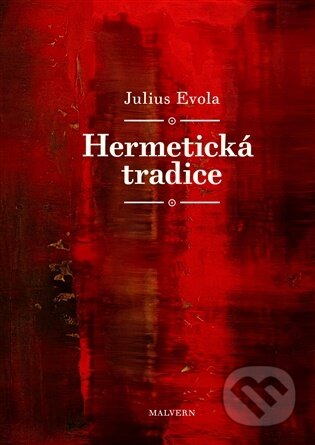 Kniha: Hermetická tradice (Julius Evola). Malvern, 2026 Kniha: Hermetická tradice (Julius Evola). Malvern, 2026