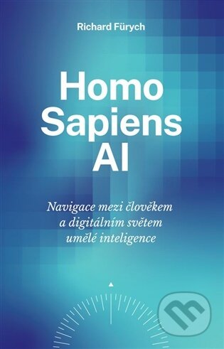 Kniha: Homo Sapiens AI (Richard Fürych). Fürych Richard, 2026 Kniha: Homo Sapiens AI (Richard Fürych). Fürych Richard, 2026