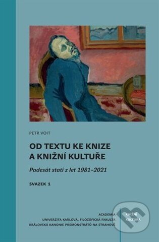 Kniha: Od textu ke knize a knižní kultuře (Petr Voit). Academia, 2026 Kniha: Od textu ke knize a knižní kultuře (Petr Voit). Academia, 2026