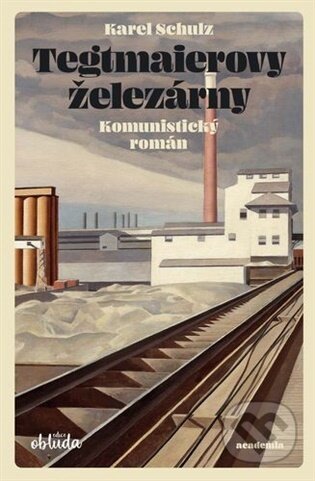 Kniha: Tegtmaierovy železárny (Karel Schulz). Academia, 2026 Kniha: Tegtmaierovy železárny (Karel Schulz). Academia, 2026