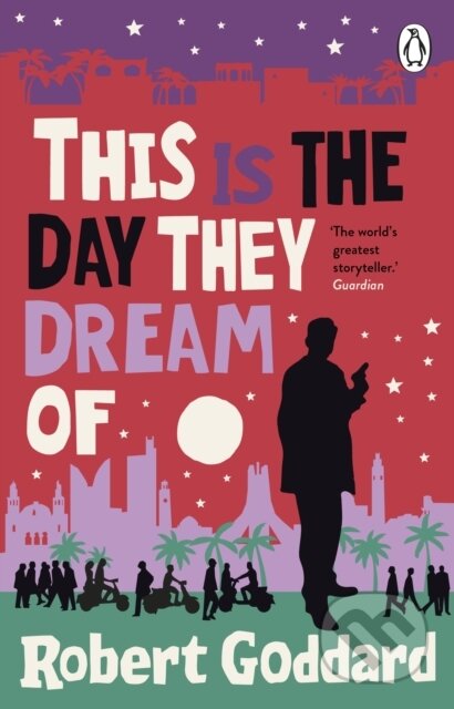 Kniha: This is the Day They Dream Of (Robert Goddard). Transworld, 2026 Kniha: This is the Day They Dream Of (Robert Goddard). Transworld, 2026
