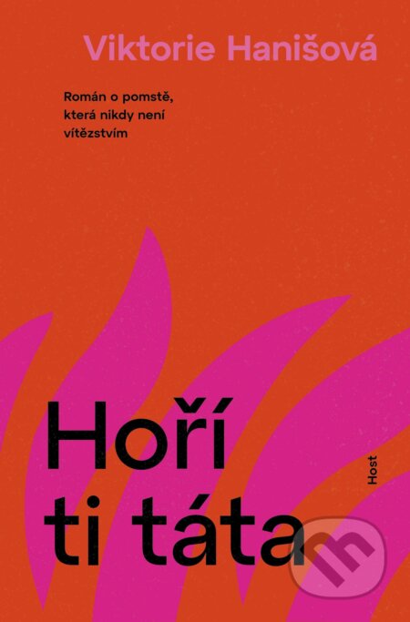 Kniha: Hoří ti táta (Viktorie Hanišová). Host, 2026 Kniha: Hoří ti táta (Viktorie Hanišová). Host, 2026