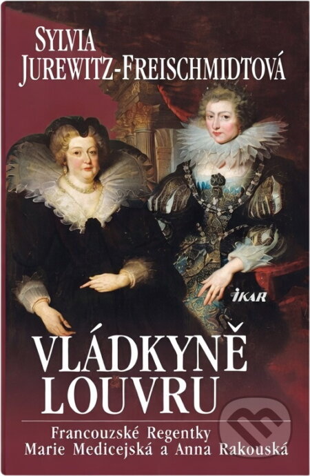Kniha: Vládkyně Louvru (Sylvia Jurewitz-Freischmidtová). Ikar CZ, 2008 Kniha: Vládkyně Louvru (Sylvia Jurewitz-Freischmidtová). Ikar CZ, 2008