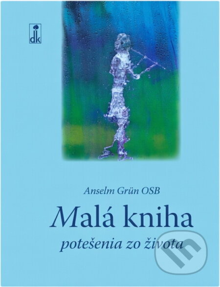 Kniha: Malá kniha potešenia zo života (Anselm Grün). , 2013 Kniha: Malá kniha potešenia zo života (Anselm Grün). , 2013