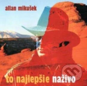 Hudobné CD: Allan Mikušek: To Najlepšie Naživo (). , 2003 Hudobné CD: Allan Mikušek: To Najlepšie Naživo (). , 2003