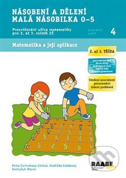 Kniha: Násobení a dělení malá násobilka 0-5 (Naděžda Kalábová, Petra Cemerková Golová a Svatopluk Mareš). Raabe, 2014 Kniha: Násobení a dělení malá násobilka 0-5 (Naděžda Kalábová, Petra Cemerková Golová a Svatopluk Mareš). Raabe, 2014