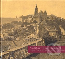 Kniha: Pražský hrad ve fotografii 1856-1900 / Prague Castle in Photographs 1856-1900 (E (Eliška Fučíková, Klára Halmanová, Martin Halata a Pavel Scheufler). , 2005 Kniha: Pražský hrad ve fotografii 1856-1900 / Prague Castle in Photographs 1856-1900 (E (Eliška Fučíková, Klára Halmanová, Martin Halata a Pavel Scheufler). , 2005