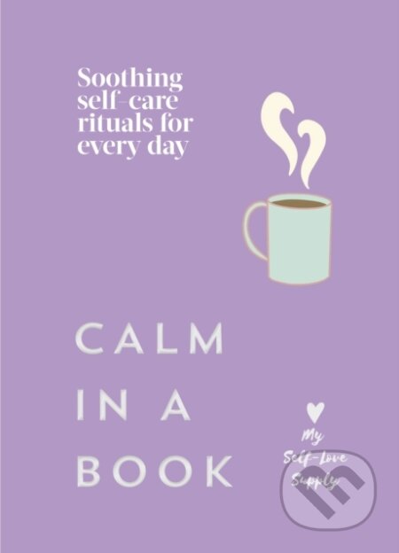 Kniha: Calm in a Book (My Self-Love Supply). Ebury Publishing, 2026 Kniha: Calm in a Book (My Self-Love Supply). Ebury Publishing, 2026
