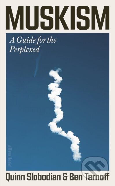 Kniha: Muskism (Quinn Slobodian a Ben Tarnoff). Penguin Books, 2026 Kniha: Muskism (Quinn Slobodian a Ben Tarnoff). Penguin Books, 2026