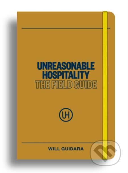 Kniha: Unreasonable Hospitality: The Field Guide (Will Guidara). Ebury Publishing, 2026 Kniha: Unreasonable Hospitality: The Field Guide (Will Guidara). Ebury Publishing, 2026