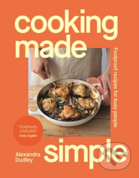 Kniha: Cooking Made Simple (Alexandra Dudley). Ebury Publishing, 2026 Kniha: Cooking Made Simple (Alexandra Dudley). Ebury Publishing, 2026