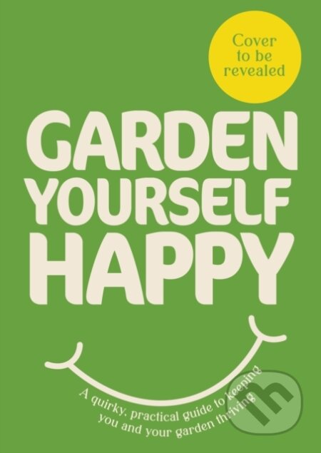 Kniha: Garden Yourself Happy (Jonny Hincks). Ebury Publishing, 2026 Kniha: Garden Yourself Happy (Jonny Hincks). Ebury Publishing, 2026