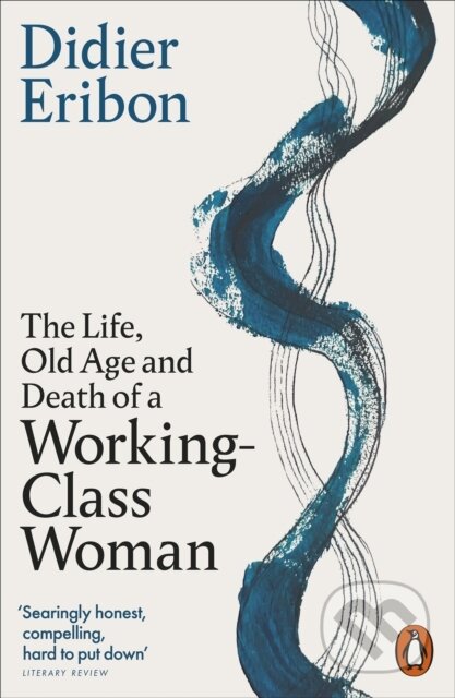 Kniha: The Life, Old Age, and Death of a Working-Class Woman (Didier Eribon). Penguin Books, 2026 Kniha: The Life, Old Age, and Death of a Working-Class Woman (Didier Eribon). Penguin Books, 2026
