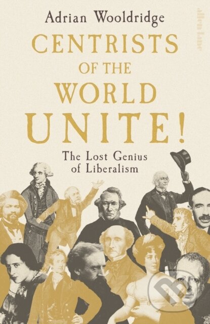 Kniha: Centrists of the World Unite! (Adrian Wooldridge). Penguin Books, 2026 Kniha: Centrists of the World Unite! (Adrian Wooldridge). Penguin Books, 2026