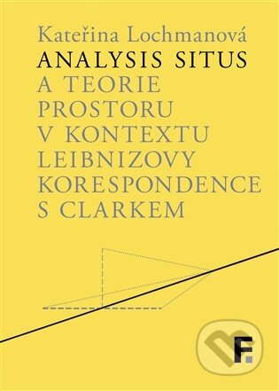 Kniha: Analysis situs a teorie prostoru v kontextu Leibnizovy korespondence s Clarkem (Kateřina Lochmanová). Filosofia, 2026 Kniha: Analysis situs a teorie prostoru v kontextu Leibnizovy korespondence s Clarkem (Kateřina Lochmanová). Filosofia, 2026