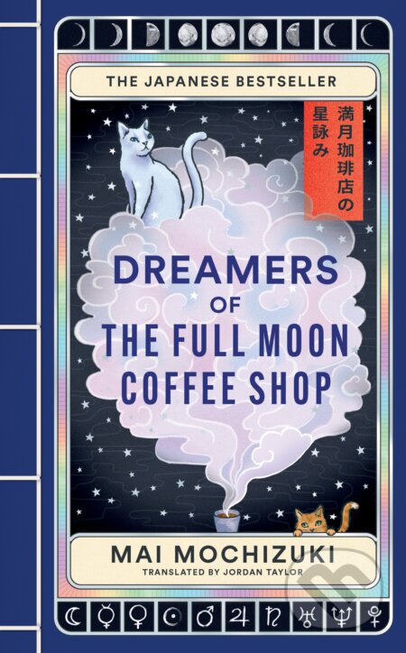 Kniha: Dreamers of the Full Moon Coffee Shop (Mai Mochizuki). Octopus Publishing Group, 2026 Kniha: Dreamers of the Full Moon Coffee Shop (Mai Mochizuki). Octopus Publishing Group, 2026