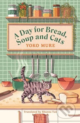 Kniha: Day for Bread, Soup and Cats (Yoko Mure). Orion, 2026 Kniha: Day for Bread, Soup and Cats (Yoko Mure). Orion, 2026