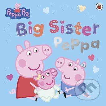 Kniha: Peppa Pig: Big Sister Peppa (Peppa Pig). Penguin Random House Childrens UK, 2026 Kniha: Peppa Pig: Big Sister Peppa (Peppa Pig). Penguin Random House Childrens UK, 2026