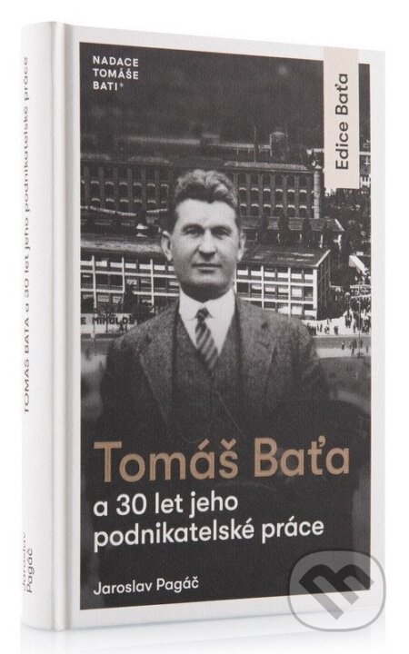 Kniha: Tomáš Baťa a 30 let jeho podnikatelské činnosti (Jaroslav Pagáč). Nadace Tomáše Bati, 2026 Kniha: Tomáš Baťa a 30 let jeho podnikatelské činnosti (Jaroslav Pagáč). Nadace Tomáše Bati, 2026