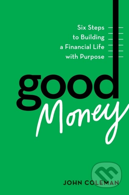 Kniha: Good Money (John Coleman). Harvard Business Review Press, 2026 Kniha: Good Money (John Coleman). Harvard Business Review Press, 2026