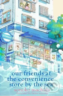 Kniha: Our Friends at the Convenience Store by the Sea (- a Sonoko Machida). , 2026 Kniha: Our Friends at the Convenience Store by the Sea (- a Sonoko Machida). , 2026
