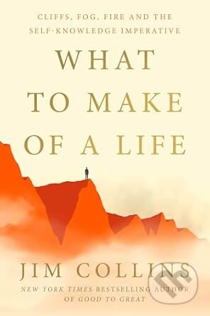 Kniha: What to Make of a Life (Jim Collins). Cornerstone, 2026 Kniha: What to Make of a Life (Jim Collins). Cornerstone, 2026