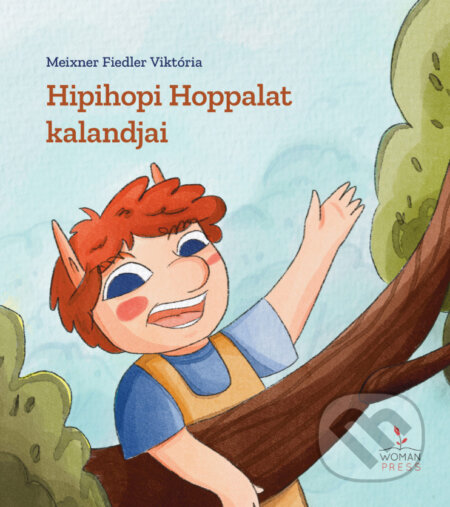 Kniha: Hipihopi Hoppalat kalandjai (Meixner Fiedler Viktória). One Woman Press, 2026 Kniha: Hipihopi Hoppalat kalandjai (Meixner Fiedler Viktória). One Woman Press, 2026