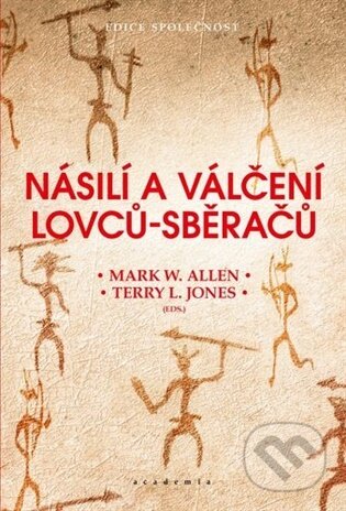 Kniha: Násilí a válčení lovců-sběračů (Mark W. Allen). Academia, 2026 Kniha: Násilí a válčení lovců-sběračů (Mark W. Allen). Academia, 2026