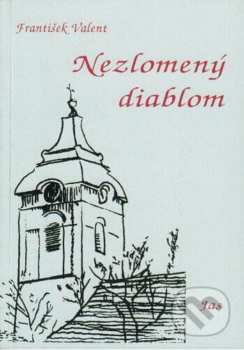 Kniha: Nezlomený diablom (3. vydanie) (František Valent). Jas Zvolen, 2025 Kniha: Nezlomený diablom (3. vydanie) (František Valent). Jas Zvolen, 2025