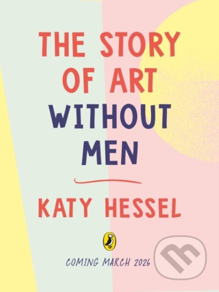 Kniha: The Story of Art without Men (Katy Hessel). Penguin Random House Childrens UK, 2026 Kniha: The Story of Art without Men (Katy Hessel). Penguin Random House Childrens UK, 2026