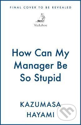 Kniha: How Can My Manager Be So Stupid (-). Quercus, 2026 Kniha: How Can My Manager Be So Stupid (-). Quercus, 2026