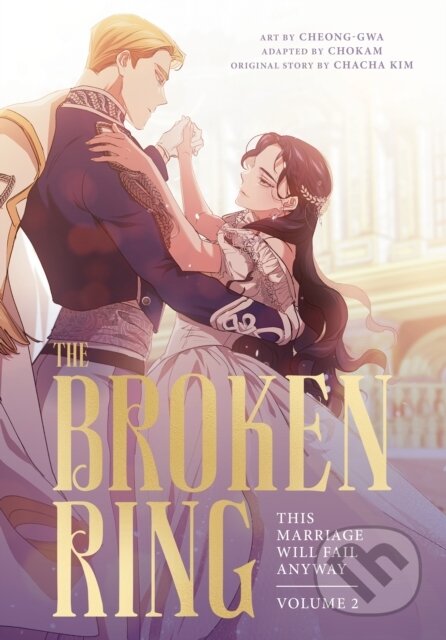 Kniha: The Broken Ring: This Marriage Will Fail Anyway, Volume 2 (CHACHA KIM). Cornerstone, 2026 Kniha: The Broken Ring: This Marriage Will Fail Anyway, Volume 2 (CHACHA KIM). Cornerstone, 2026