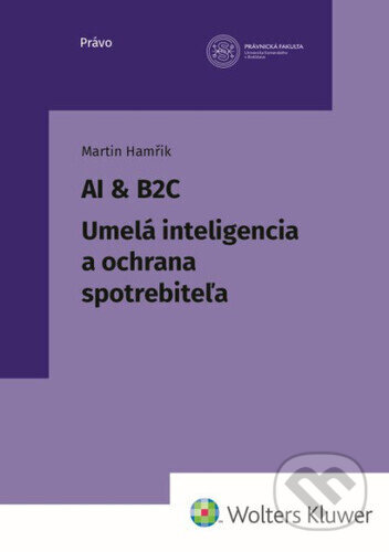 Kniha: AI & B2C Umelá inteligencia a ochrana spotrebiteľa (Martin Hamřík). Wolters Kluwer, 2026 Kniha: AI & B2C Umelá inteligencia a ochrana spotrebiteľa (Martin Hamřík). Wolters Kluwer, 2026
