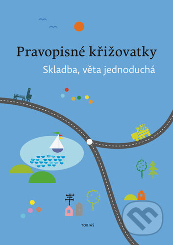 Kniha: Pravopisné křižovatky: Skladba, věta jednoduchá (Zdeněk Topil, Dagmar Chroboková a Kristýna Tučková). Tobiáš, 2026 Kniha: Pravopisné křižovatky: Skladba, věta jednoduchá (Zdeněk Topil, Dagmar Chroboková a Kristýna Tučková). Tobiáš, 2026