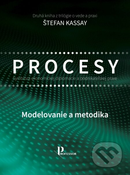 Kniha: Procesy - Symbióza ekonomickej diplomacie a podnikateľskej praxe (Štefan Kassay). Professor, 2025 Kniha: Procesy - Symbióza ekonomickej diplomacie a podnikateľskej praxe (Štefan Kassay). Professor, 2025